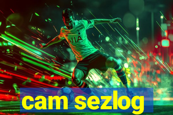 cam sezlog