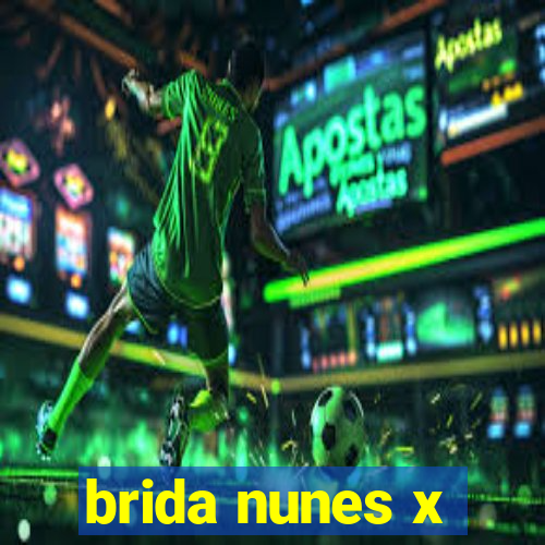 brida nunes x