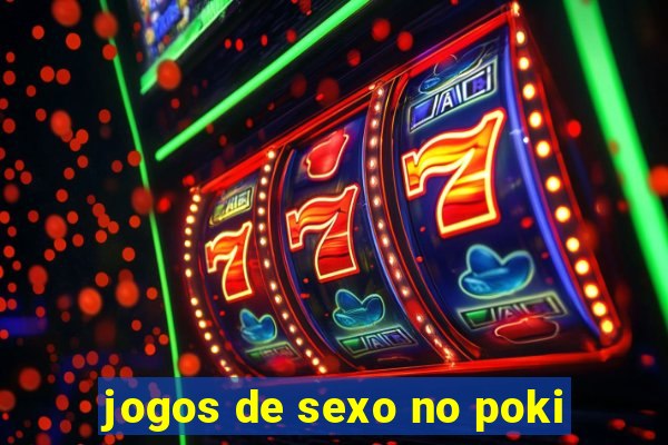 jogos de sexo no poki