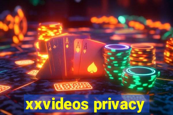 xxvideos privacy