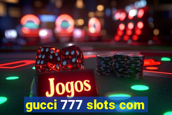 gucci 777 slots com