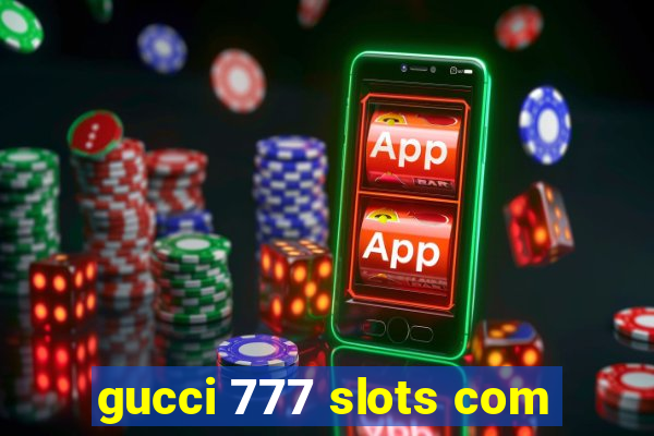 gucci 777 slots com