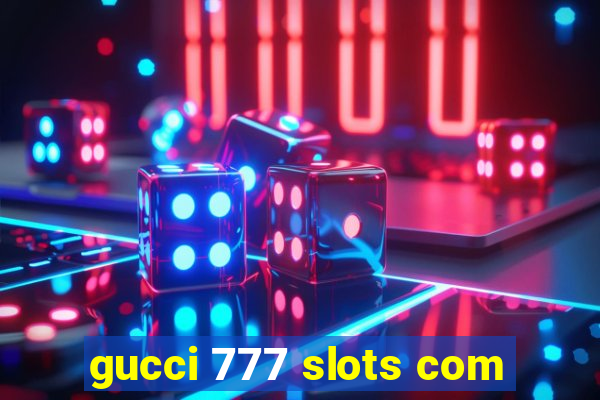 gucci 777 slots com