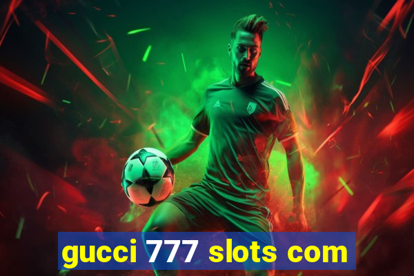 gucci 777 slots com