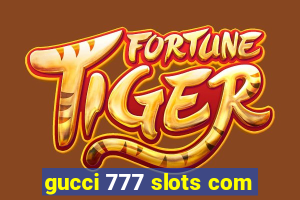 gucci 777 slots com