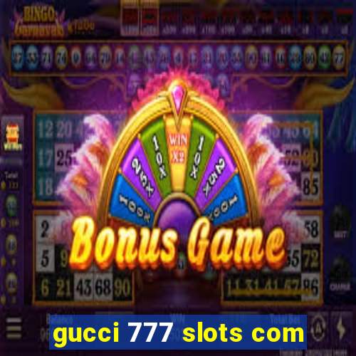 gucci 777 slots com