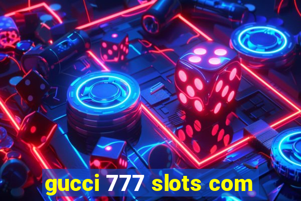 gucci 777 slots com