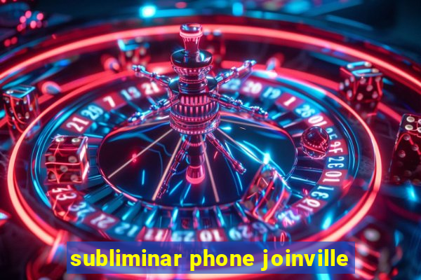 subliminar phone joinville