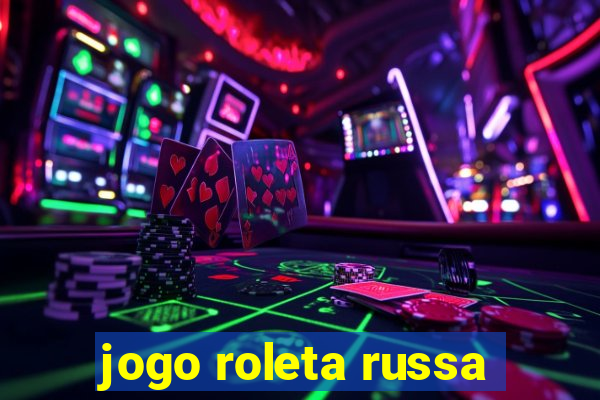 jogo roleta russa