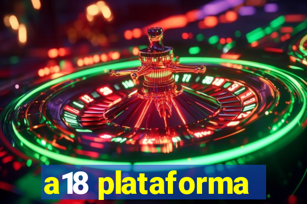 a18 plataforma