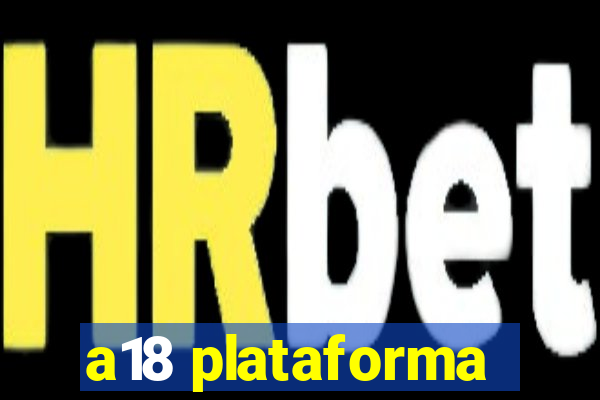 a18 plataforma