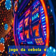 jogo da cebola e da berinjela