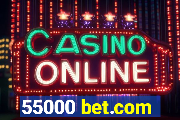 55000 bet.com