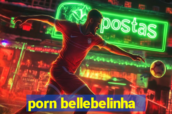 porn bellebelinha