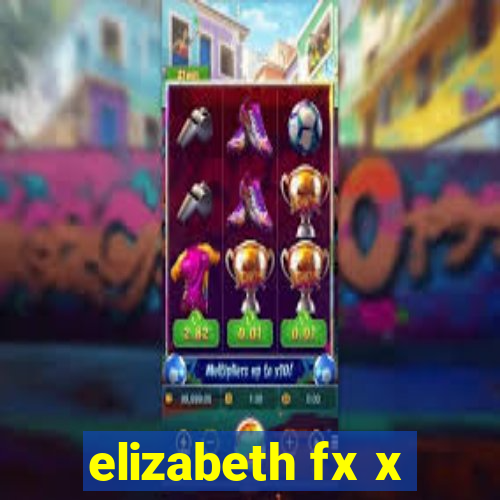 elizabeth fx x