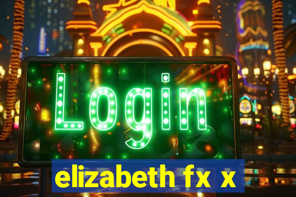 elizabeth fx x