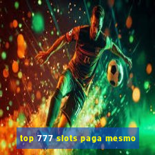 top 777 slots paga mesmo