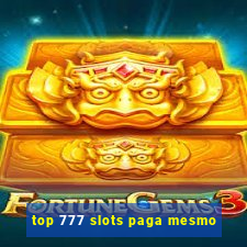 top 777 slots paga mesmo