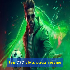 top 777 slots paga mesmo