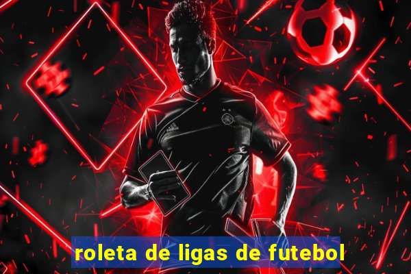 roleta de ligas de futebol