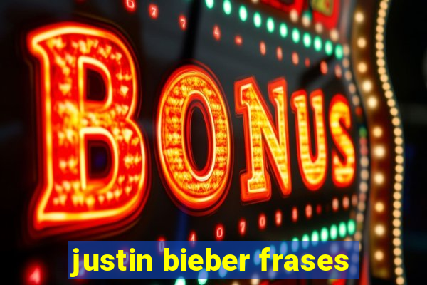 justin bieber frases