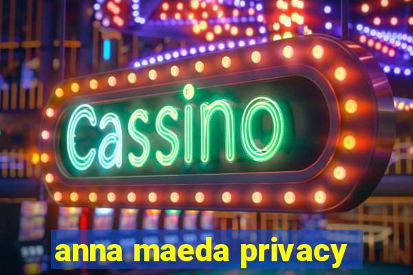 anna maeda privacy