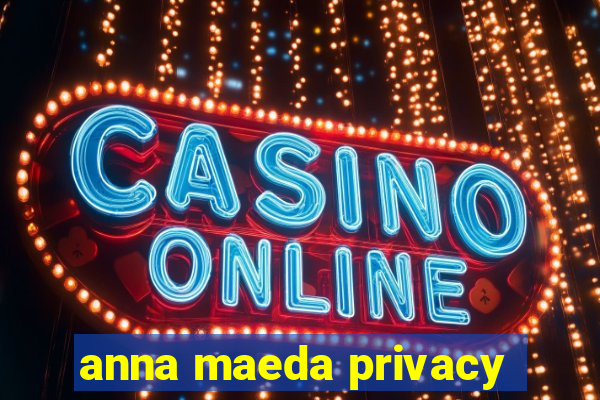 anna maeda privacy