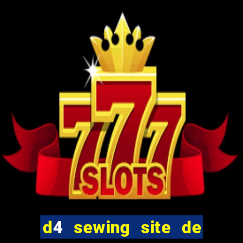 d4 sewing site de relacionamento login