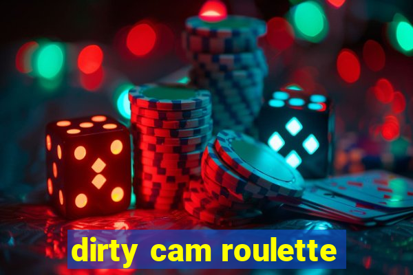 dirty cam roulette