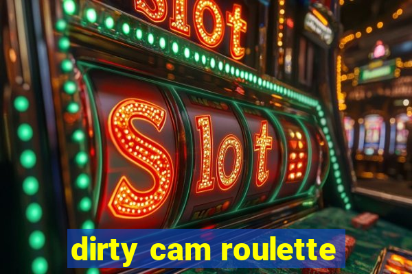 dirty cam roulette