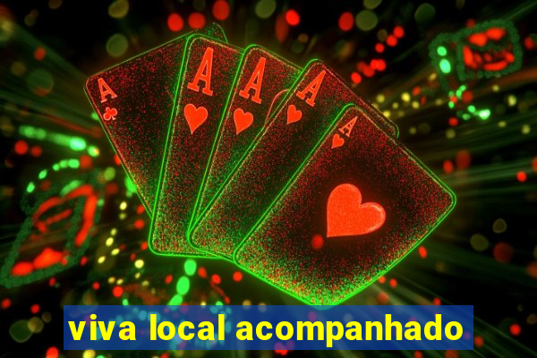 viva local acompanhado