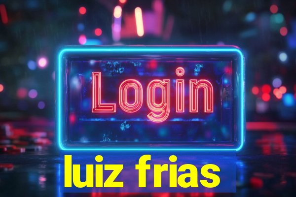 luiz frias