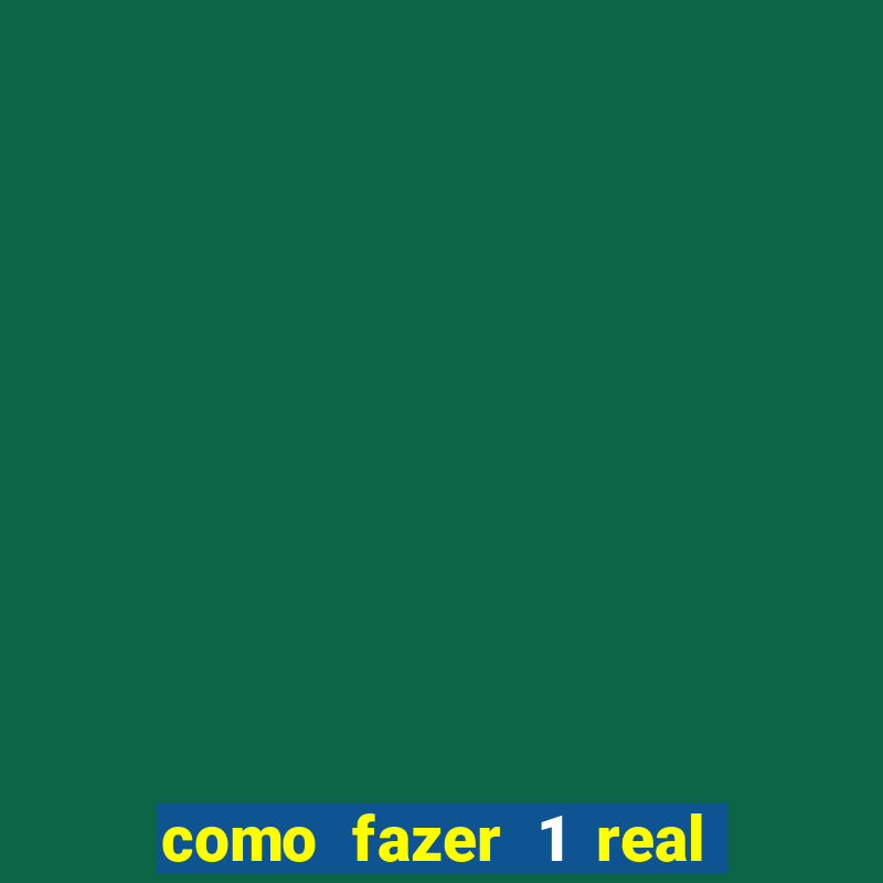 como fazer 1 real virar 100