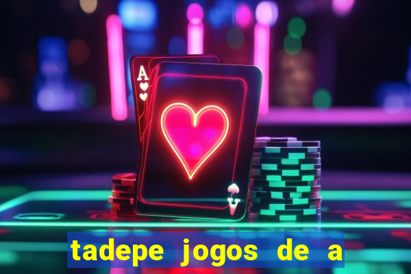 tadepe jogos de a  o