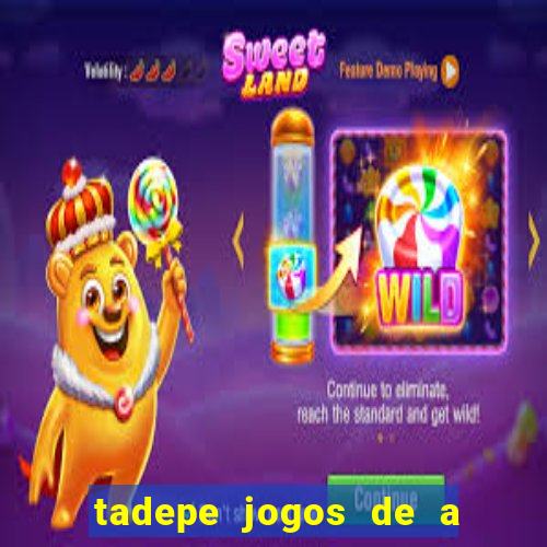 tadepe jogos de a  o