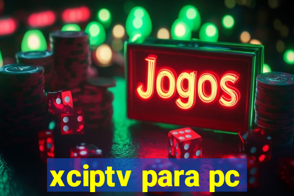 xciptv para pc