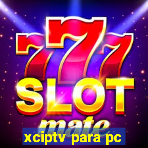 xciptv para pc