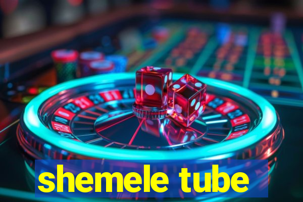 shemele tube