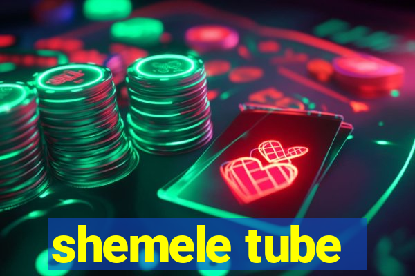 shemele tube