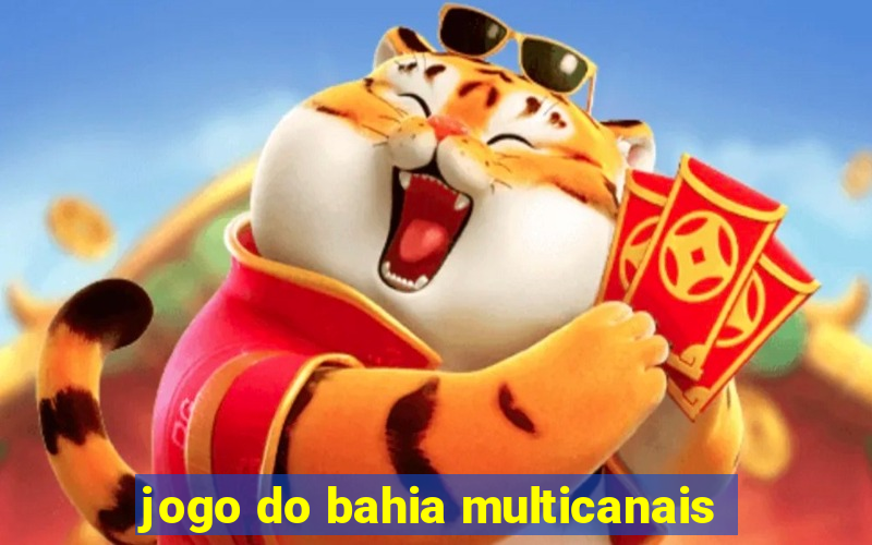 jogo do bahia multicanais