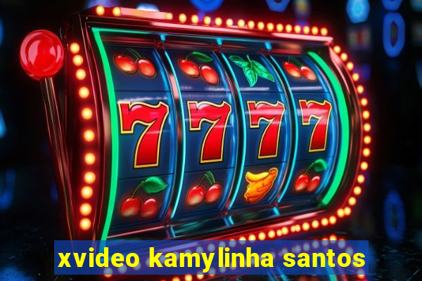 xvideo kamylinha santos