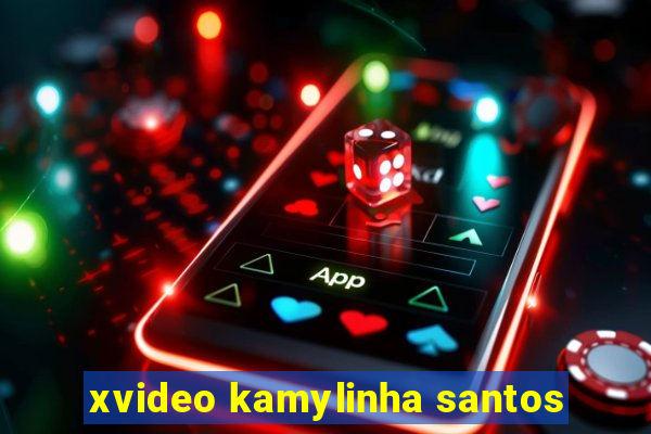 xvideo kamylinha santos