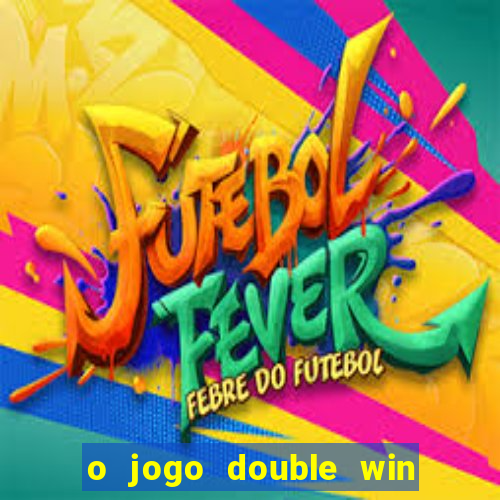 o jogo double win paga mesmo