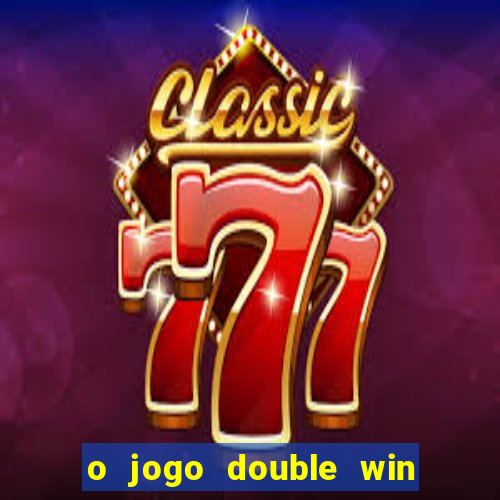 o jogo double win paga mesmo