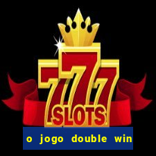 o jogo double win paga mesmo