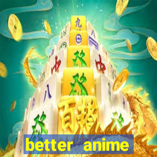 better anime download apk