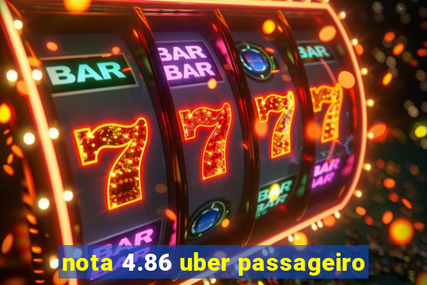 nota 4.86 uber passageiro