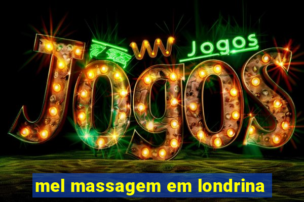 mel massagem em londrina