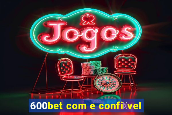 600bet com e confi谩vel