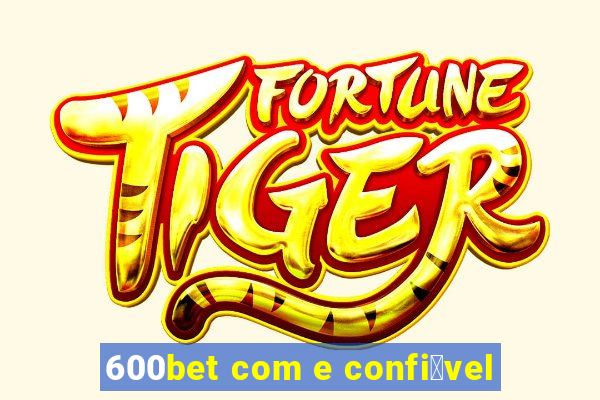 600bet com e confi谩vel